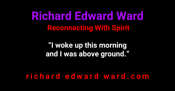 I Woke Up This Morning and I Was Above Ground 1 I Woke Up This Morning and I Was Above Ground - Richard Edward Ward