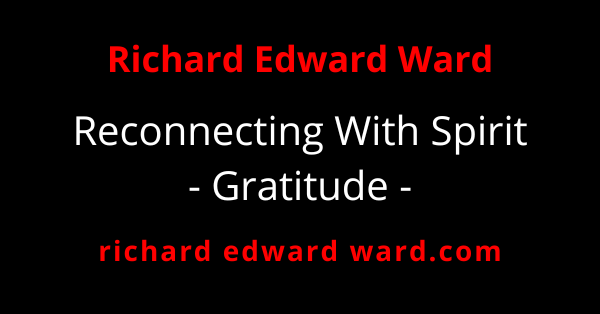 Gratitude - Reconnecting With Spirit - richard edward ward 