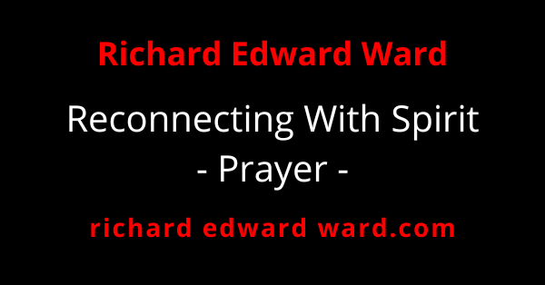 Prayer - Reconnecting With Spiit - richard edwad ward