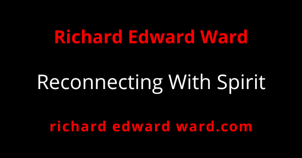 Reconnecting With Spirit - Richard Edward Ward