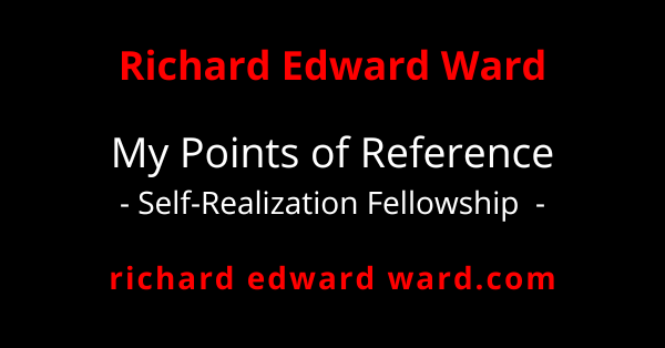 Self-Realization Fellowship (SRF) 1 Self-Realization Fellowship -My Points of Reference - richard edward ward