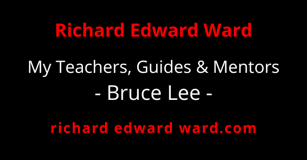 Bruce Lee - My Teachers Guides Mentors - richard edward ward