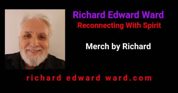 Merch by Richard 1 Merch by Richard - Richard Edward Ward - Reconnecting With Spirit - RE WARD