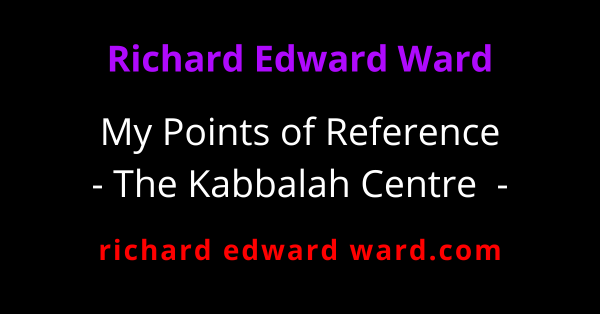 The Kabbalah Centre 1 The Kabbalah Centre - My Points of Reference - Richard Edward Ward