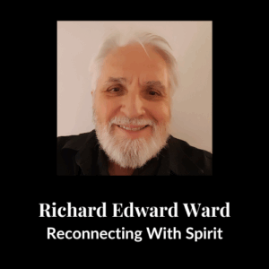 Richard Edward Ward - Reconnecting With Spirit - photo