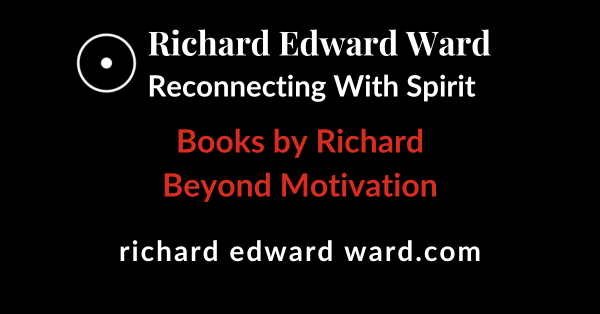 Beyond Motivation - James T McCay - Books by Richard - Richard Edward Ward - Reconnecting With Spirit