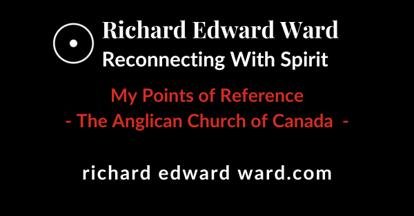 Anglican Church of Canada 2 The Anglican Church of Canada - My Points of Reference - Richard Edward Ward - Reconnecting With Spirit
