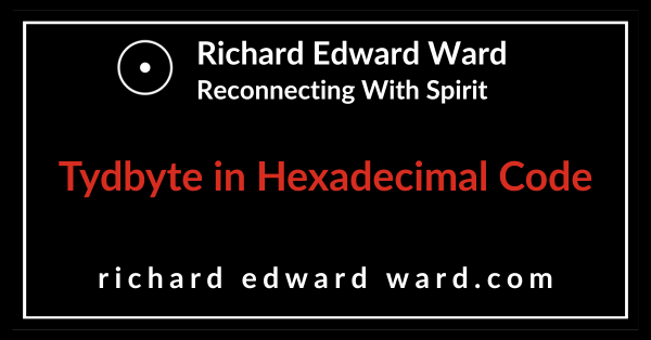 Tydbyte in Hexadecimal Code - tydbyte - Richard Edward Ward - Reconnecting With Spirit