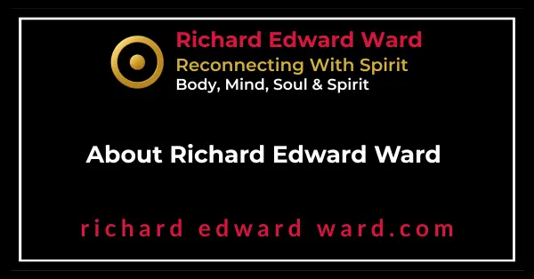 About Richard Edward Ward a Spiritual Explorer, Intuitive Counsellor, Digital Bard, Recording artist, Teacher, Author, and Publisher who brings wisdom into voice and text. 