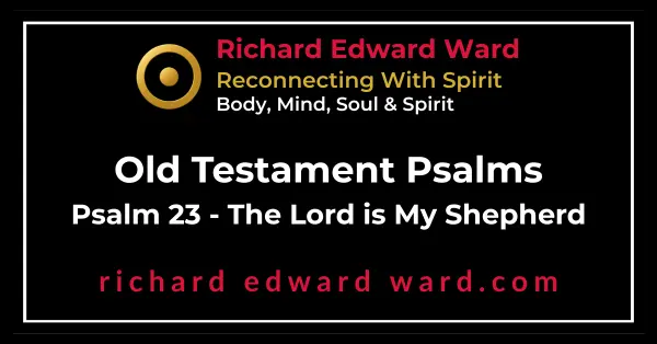 Psalm 23 - The Lord is My Shepherd.